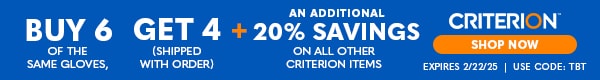 Buy 6 of the Same Gloves, Get 4 Plus an Additional 20% Savings on All Other Criterion Items!