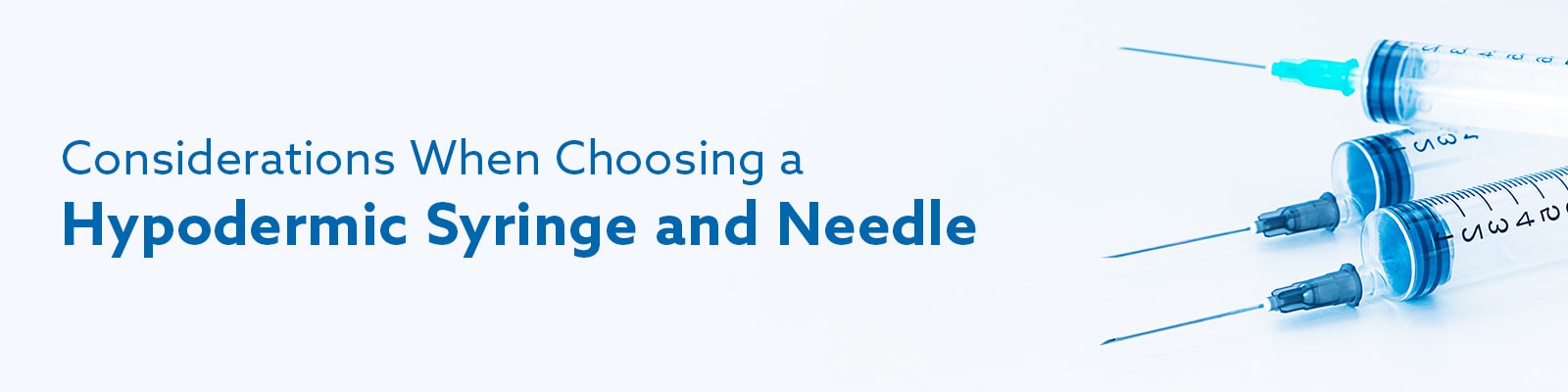 Considerations When Choosing a Hypodermic Syringe and Needle