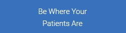 Be Where Your Patients Are - Henry Schein Medical